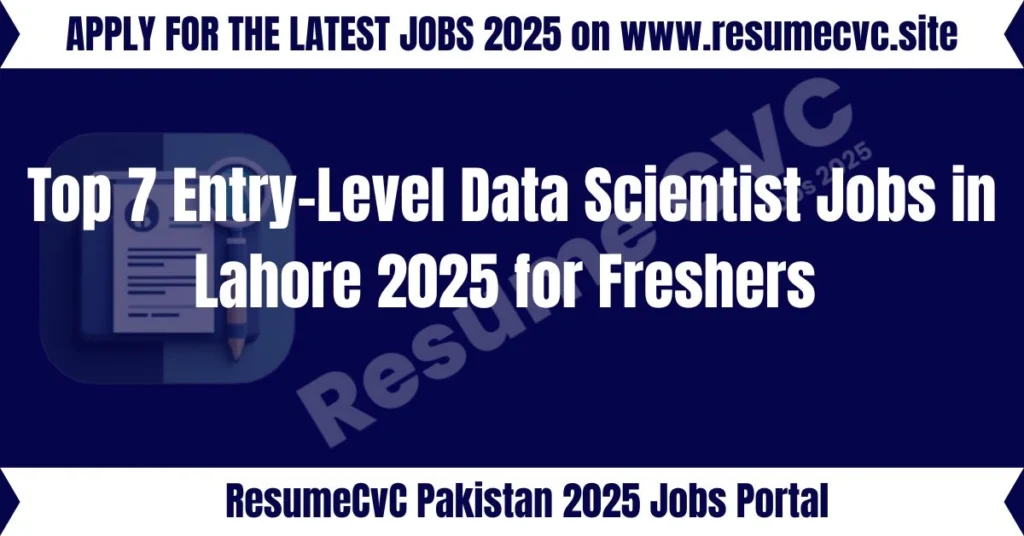 Top 7 Entry-Level Data Scientist Jobs in Lahore 2025 for Freshers
